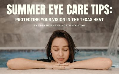 Summer Eye Care Tips: Protecting Your Vision in the Texas Heat